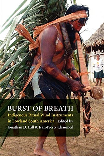 Burst Of Breath Indigenous Ritual Wind Instruments In Lowland South America [Paperback]