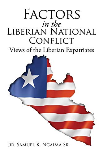 Factors In The Liberian National Conflict Views Of The Liberian Expatriates [Paperback]