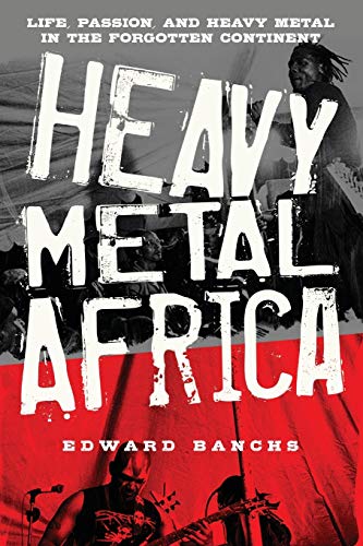 Heavy Metal Africa  Life, Passion and Heavy Metal in the Forgotten Continent [Paperback]