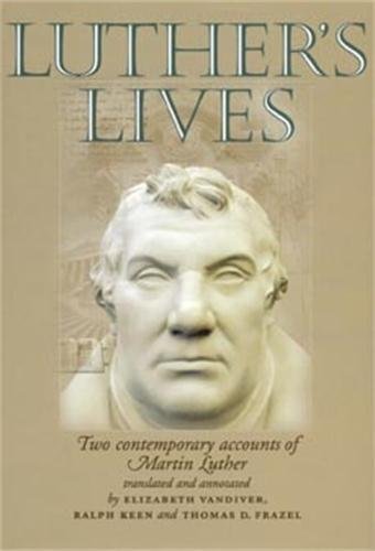 Luther's lives Two contemporary accounts of Martin Luther [Paperback]