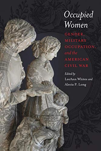 Occupied Women Gender, Military Occupation, and the American Civil War [Paperback]