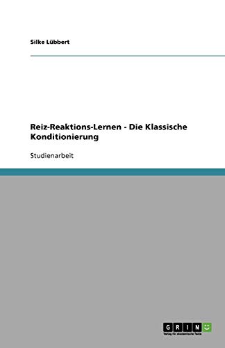 Reiz-Reaktions-Lernen - Die Klassische Konditionierung [Paperback]