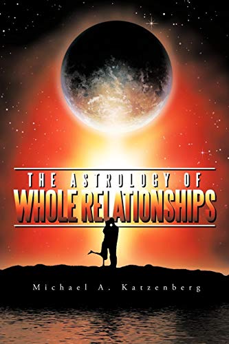 The Astrology Of Whole Relationships [Paperback]