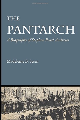 The Pantarch A Biography Of Stephen Pearl Andrews [Paperback]