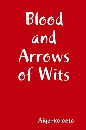 Blood and Arrows of Wits [Paperback]