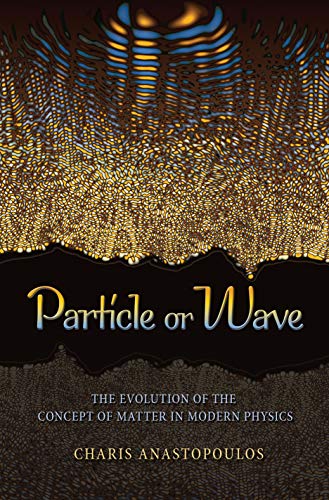 Particle or Wave The Evolution of the Concept of Matter in Modern Physics [Hardcover]