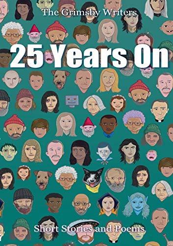 25 Years On  Grimsby Writers - Short Stories and Poems [Paperback]