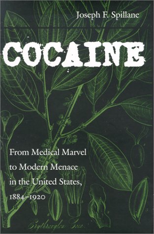 Cocaine From Medical Marvel to Modern Menace in the United States, 1884-1920 [Hardcover]