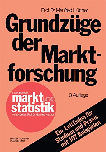 Grundzge der Marktforschung Ein Leitfaden fr Studium und Praxis mit 107 Beisp [Paperback]