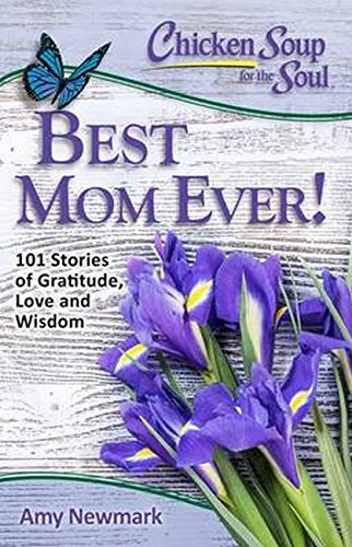 Chicken Soup for the Soul Best Mom Ever 101 Stories of Gratitude, Love and Wi [Paperback]