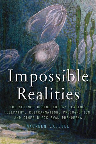 Impossible Realities The Science Behind Energy Healing, Telepathy, Reincarnatio [Paperback]