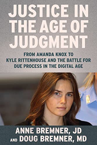 Justice in the Age of Judgment From Amanda Knox to Kyle Rittenhouse and the Bat [Hardcover]