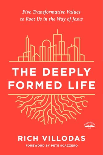 The Deeply Formed Life Five Transformative Values to Root Us in the Way of Jesu [Paperback]