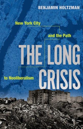 The Long Crisis New York City and the Path to Neoliberalism [Paperback]