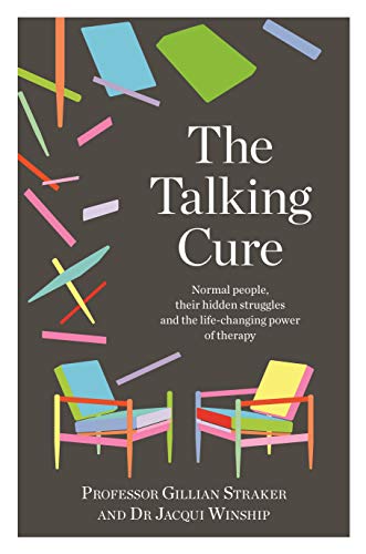The Talking Cure Normal People, Their Hidden Struggles and the Life-Changing Po [Paperback]