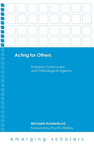 Acting For Others Trinitarian Communion And Christological Agency (emerging Sch [Hardcover]