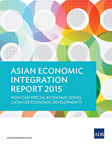 Asian Economic Integration Report 2015 How Can Special Economic Zones Catalyze  [Paperback]
