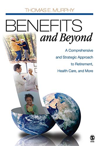 Benefits and Beyond A Comprehensive and Strategic Approach to Retirement, Healt [Paperback]