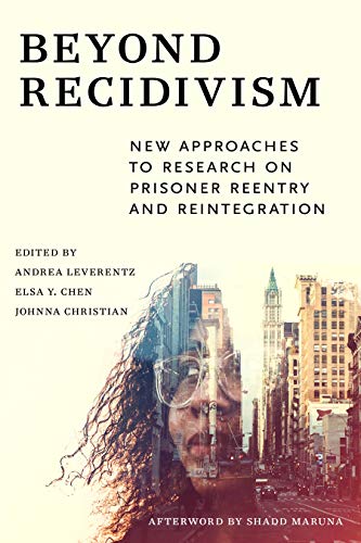 Beyond Recidivism New Approaches to Research on Prisoner Reentry and Reintegrat [Hardcover]