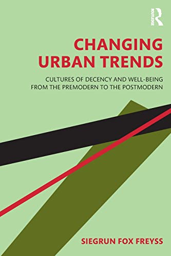Changing Urban Trends Cultures of Decency and Well-being from the Premodern to  [Paperback]