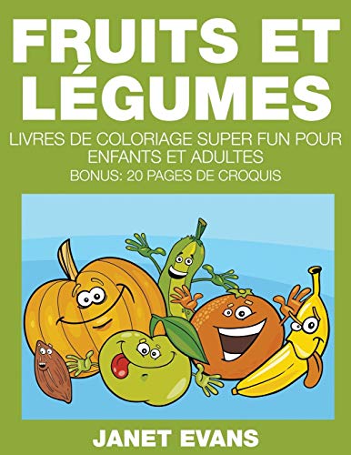 Fruits et Legumes  Livres de Coloriage Super Fun Pour Enfants et Adultes (Bonus [Paperback]