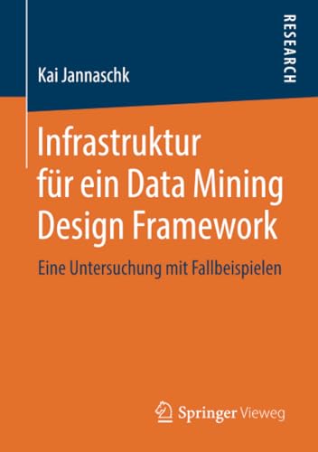 Infrastruktur fr ein Data Mining Design Framework Eine Untersuchung mit Fallbe [Paperback]