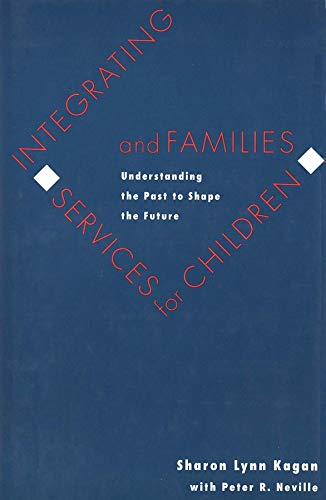Integrating Services for Children and Families Understanding the Past to Shape  [Hardcover]