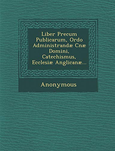 Liber Precum Publicarum, Ordo Administrandae Cnae Domini, Catechismus, Ecclesiae [Paperback]