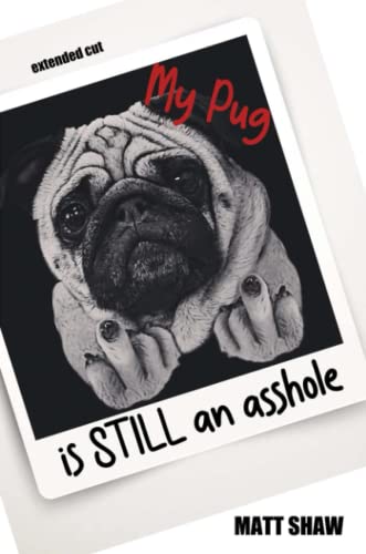 My Pug Is Still An Asshole