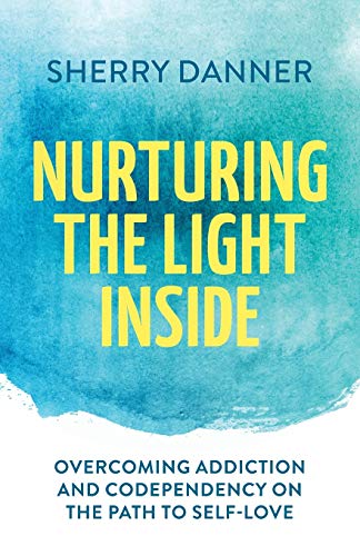 Nurturing the Light Inside  Overcoming Addiction and Codependency on the Path t [Paperback]