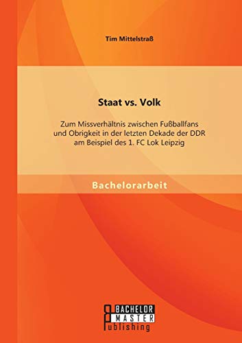 Staat Vs. Volk Zum Missverhltnis Zwischen Fuballfans Und Obrigkeit In Der Let [Paperback]