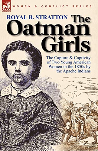 The Oatman Girls The Capture & Captivity Of Two Young American Women In The 185 [Paperback]