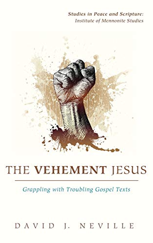 The Vehement Jesus Grappling With Troubling Gospel Texts (studies In Peace And  [Hardcover]