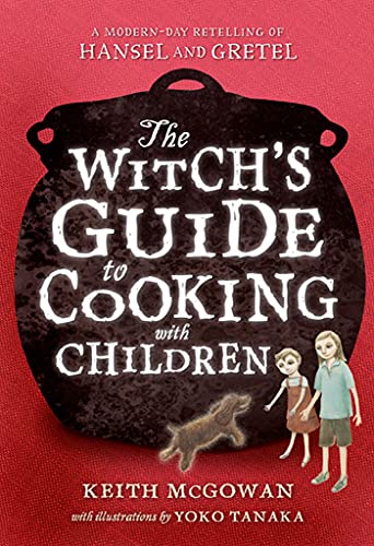 The Witch's Guide to Cooking with Children A Modern-Day Retelling of Hansel and [Paperback]