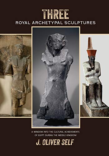 Three Royal Archetypal Sculptures A Window Into The Cultural Achievements Of Eg [Paperback]