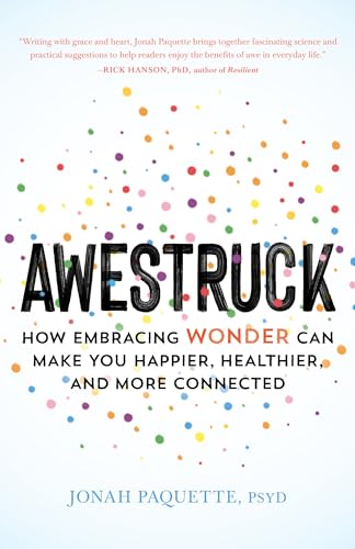 Awestruck How Embracing Wonder Can Make You Happier, Healthier, and More Connec [Paperback]