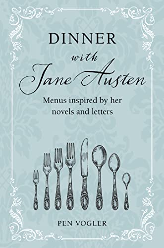 Dinner with Jane Austen Menus inspired by her novels and letters [Hardcover]