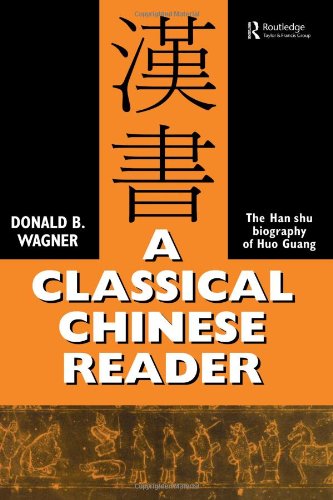 A Classical Chinese Reader The Han Shu biography of Huo Guang [Paperback]