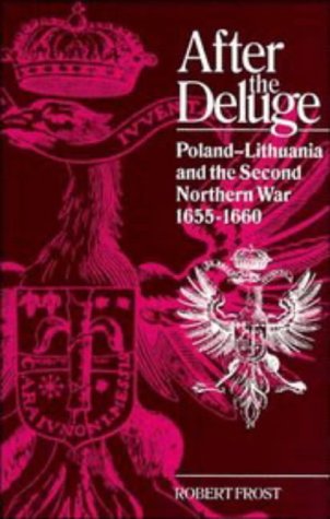 After the Deluge Poland-Lithuania and the Second Northern War, 1655}}}1660 [Hardcover]