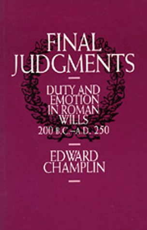 Final Judgments Duty and Emotion in Roman Wills, 200 B.C.-A.D. 250 [Hardcover]