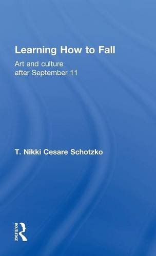 Learning How to Fall Art and Culture after September 11 [Hardcover]
