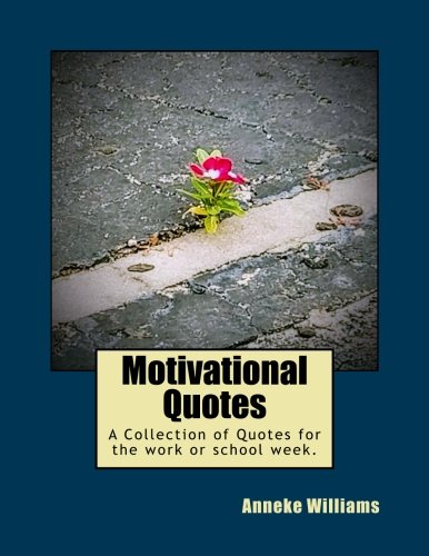 Motivational Quotes  A Collection of Quotes for the Work or School Week [Paperback]