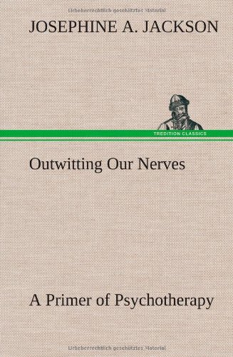 Outwitting Our Nerves a Primer of Psychotherapy [Hardcover]