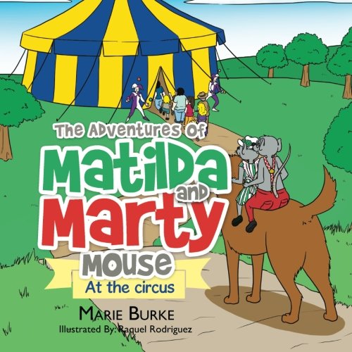 The Adventures Of Matilda And Marty Mouse At The Circus [Paperback]