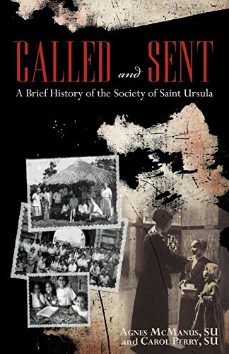 Called And Sent A Brief History Of The Society Of Saint Ursula [Paperback]