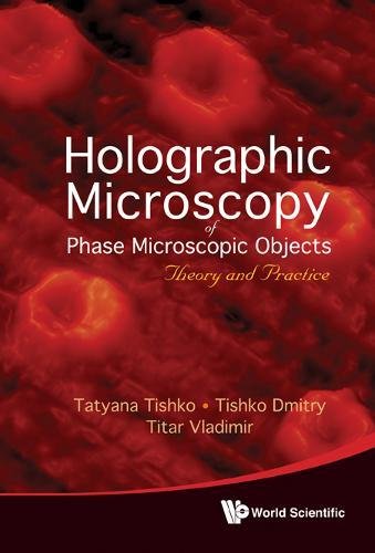Holographic Microscopy of Phase Microscopic Objects Theory and Practice [Hardcover]