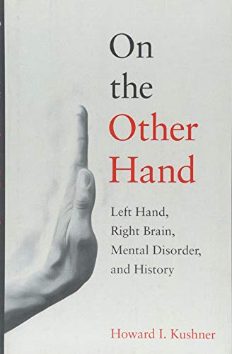 On the Other Hand Left Hand, Right Brain, Mental Disorder, and History [Hardcover]