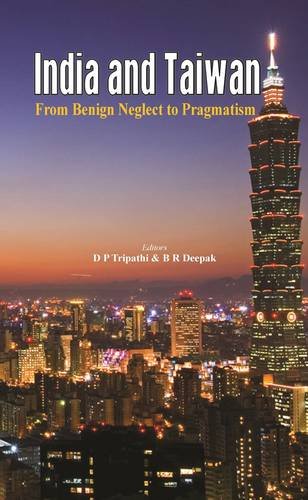 India and Taiwan From Benign Neglect to Pragmatism [Hardcover]