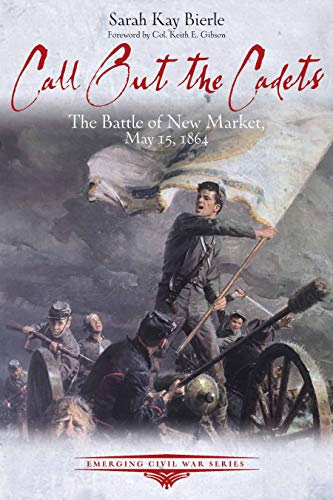 Call Out the Cadets The Battle of New Market, May 15, 1864 [Paperback]