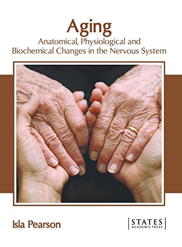 Aging Anatomical, Physiological and Biochemical Changes in the Nervous System [Hardcover]